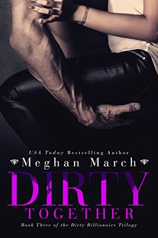 dirty together, dirty billionaire trilogy, meghan march